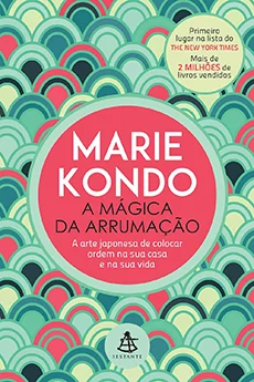 A mágica da arrumação: A arte japonesa de colocar ordem na sua casa e na sua vida - Marie Kondo